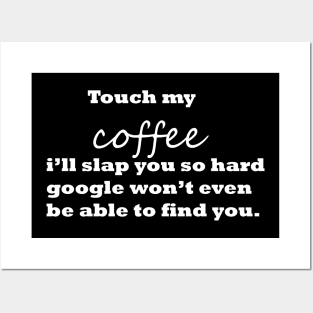 touch my coffee I'll slap you so hard funny Posters and Art